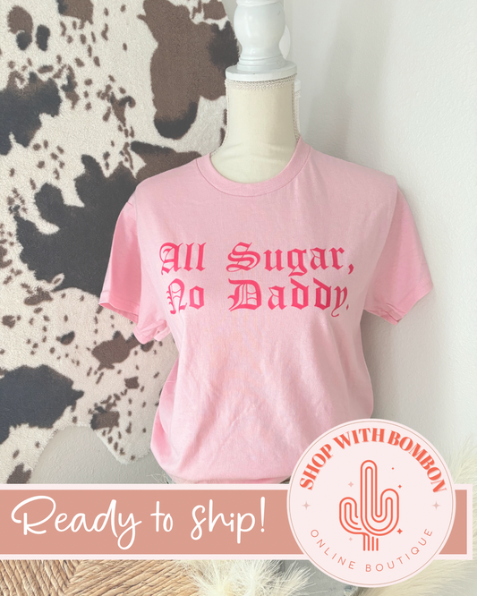 All Sugar No Daddy Tshirt